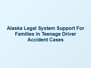Support for Families in Alaska After Teenage Driver Accidents