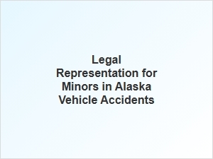 Understanding Legal Representation for Minors in Alaska Vehicle Accidents